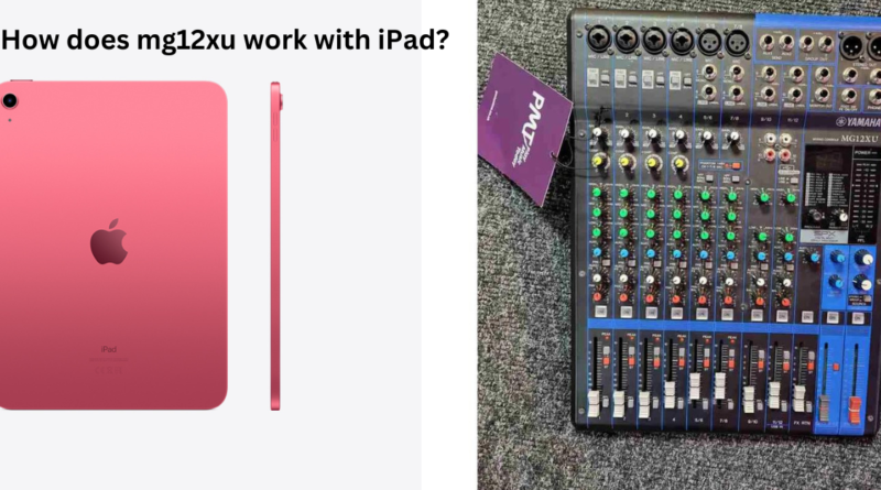 How Does mg12xu work with iPad?