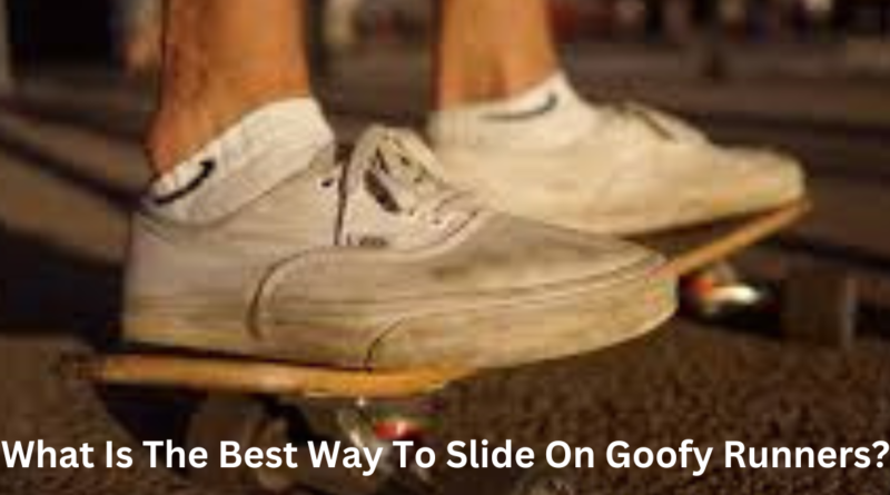 What Is The Best Way To Slide On Goofy Runners?