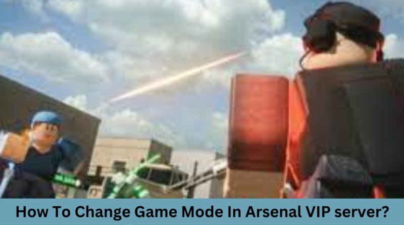 How To Change Game Mode In Arsenal VIP server?