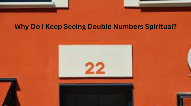 Why Do I Keep Seeing Double Numbers Spiritual