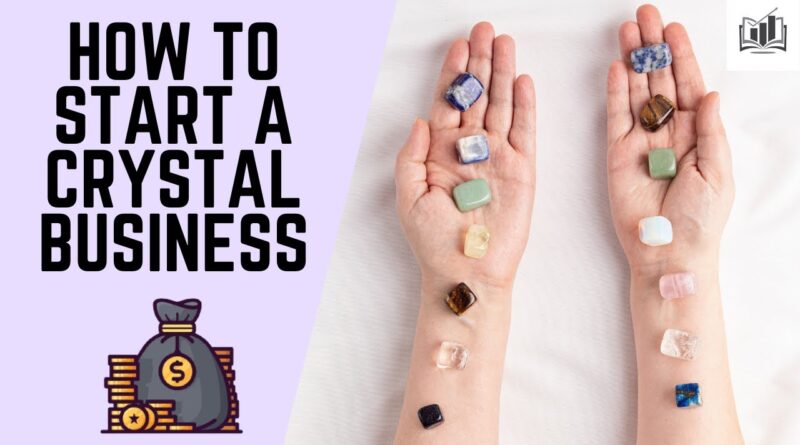 How To Start A Crystal Business